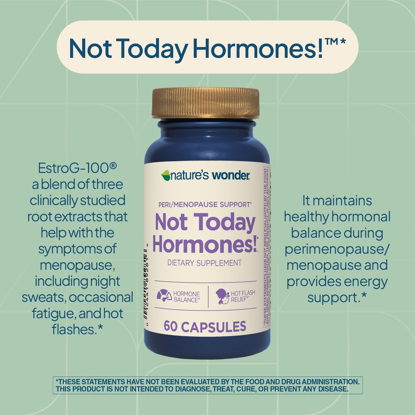 Nature's Wonder Not Today Hormones Perimenopause and Menopause Support Supplement for Women with Estro-G100, Supports Hot Flashes and Night Sweats 60 Vegetarian Capsules, 60 Day Supply Nature's WonderBuy Supplements Australia